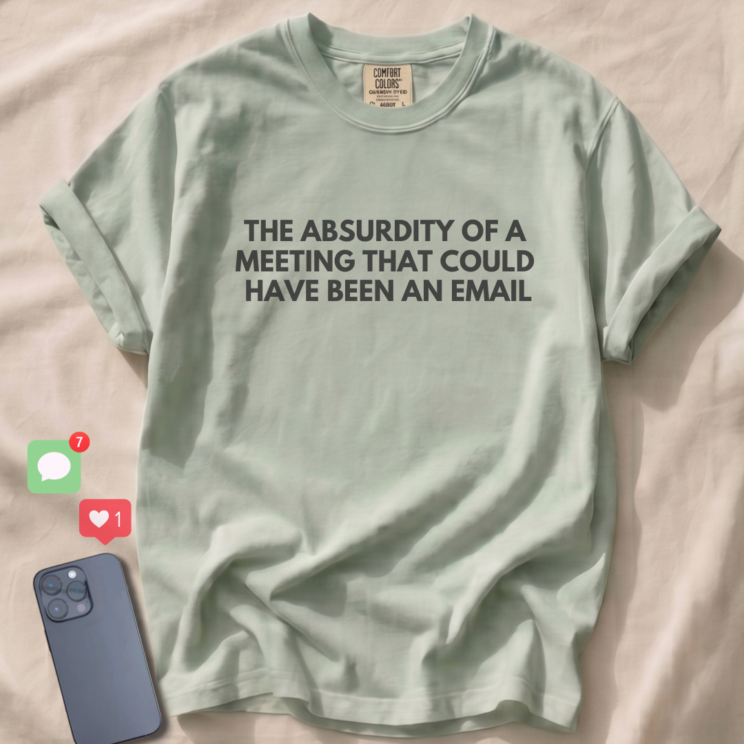A MEETING THAT COULD HAVE BEEN AN EMAIL T-Shirt