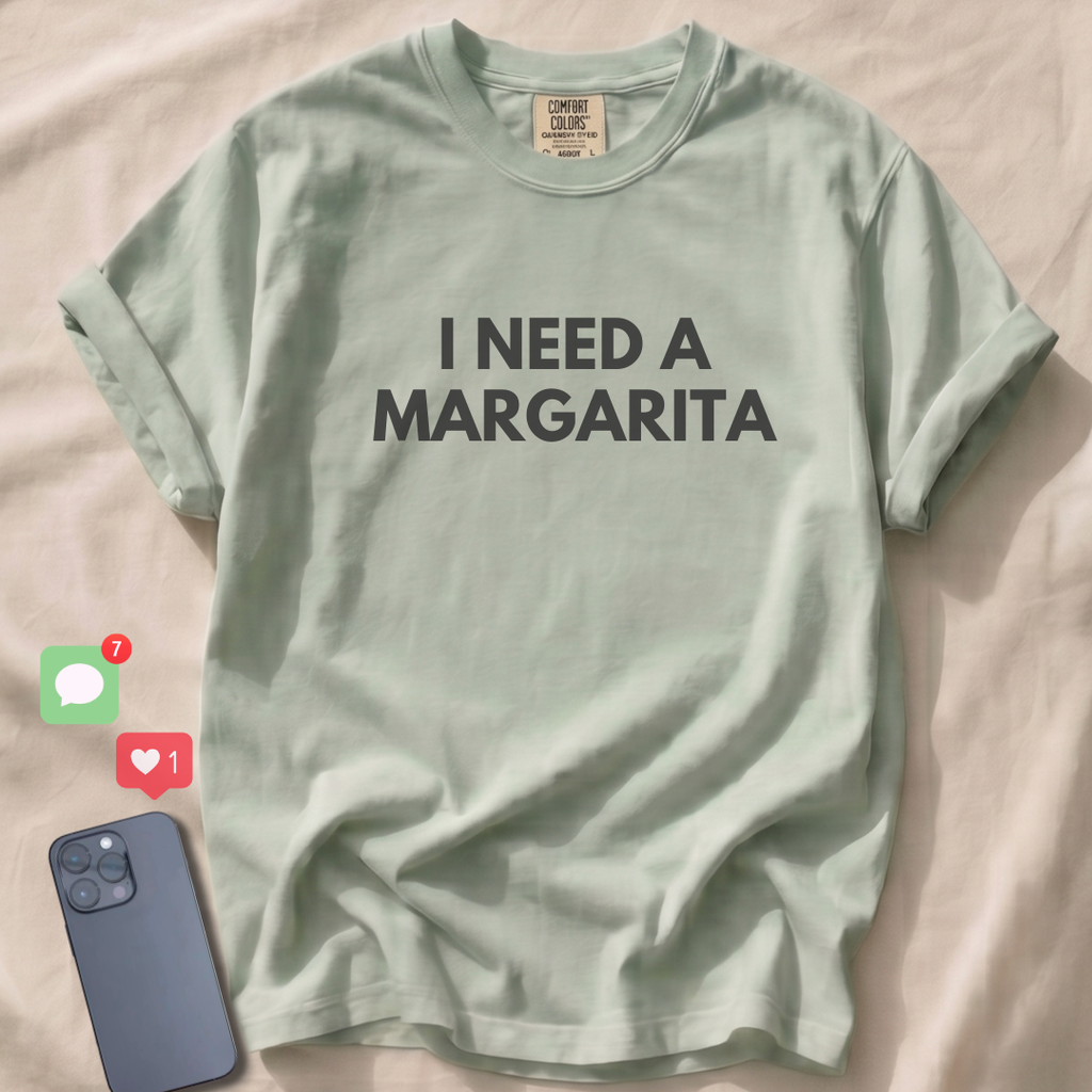 I NEED A MARGARITA T-Shirt