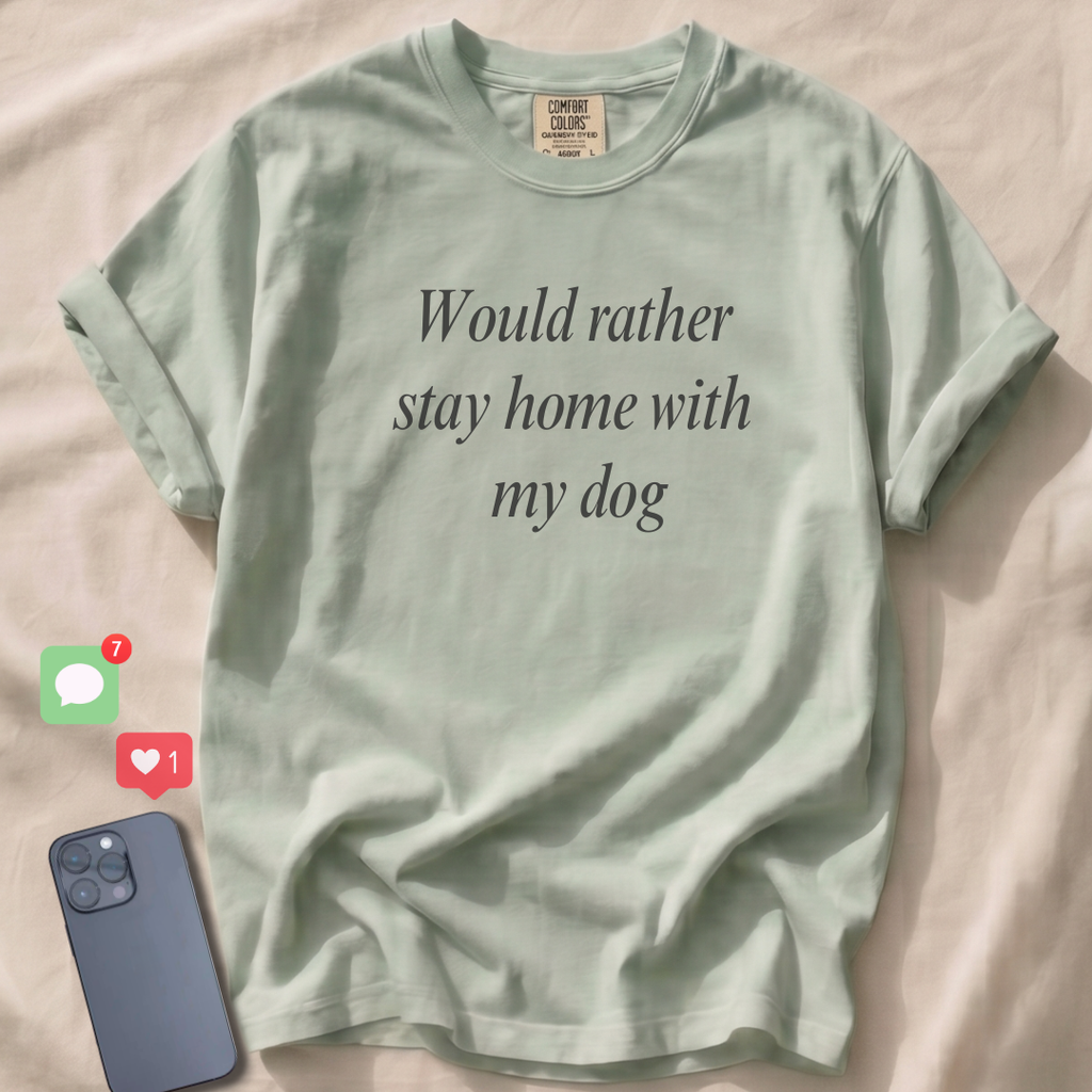 Would rather stay home with my dog T-Shirt