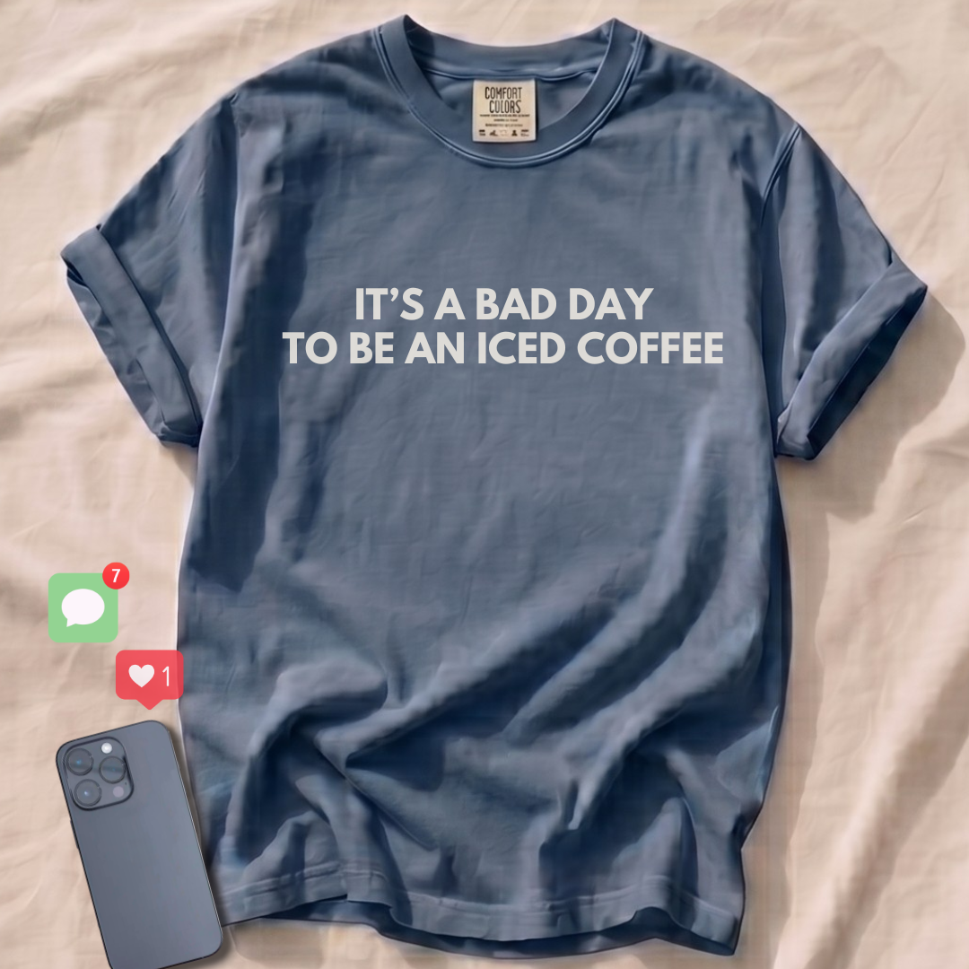 IT'S A BAD DAY TO BE AN ICED COFFEE T-Shirt
