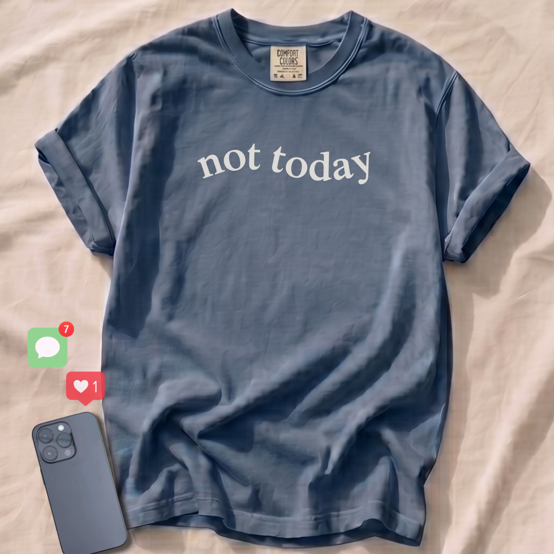 not today T-Shirt