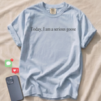 Today, I am a serious goose T-Shirt