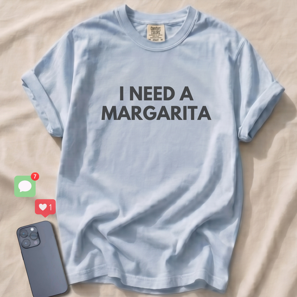 I NEED A MARGARITA T-Shirt