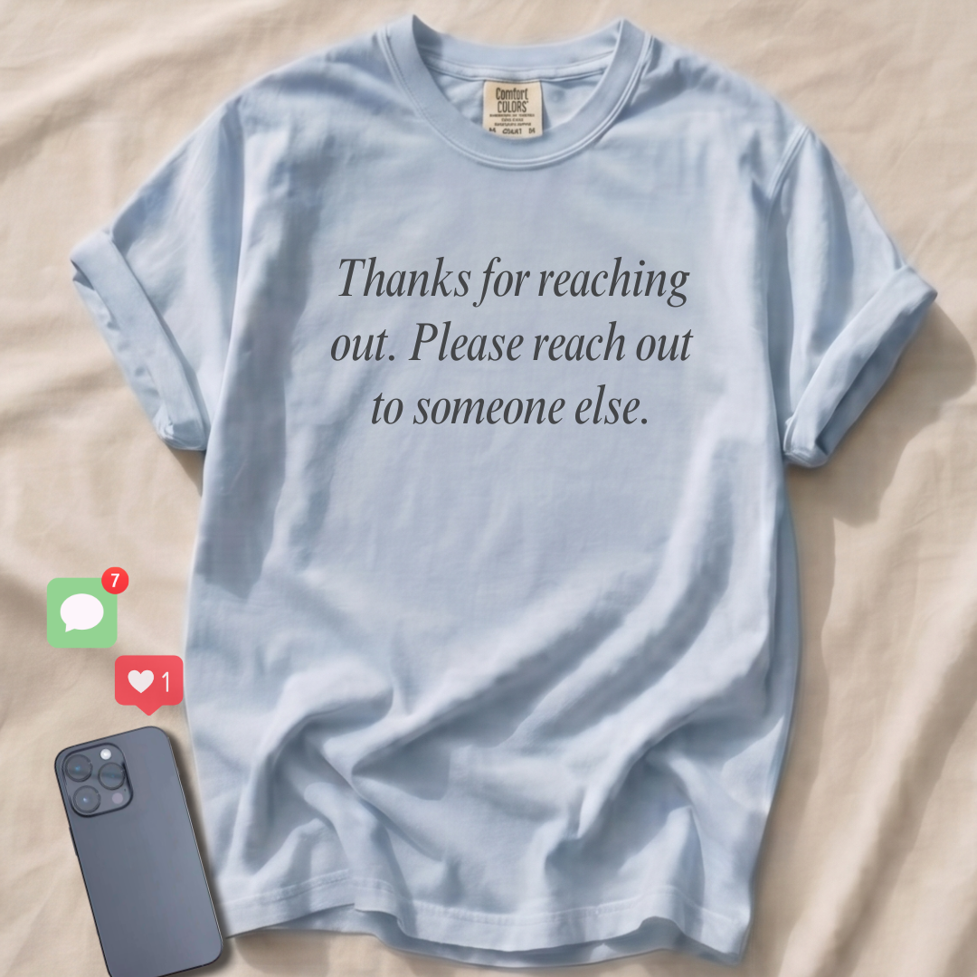 Thanks for reaching out... T-Shirt