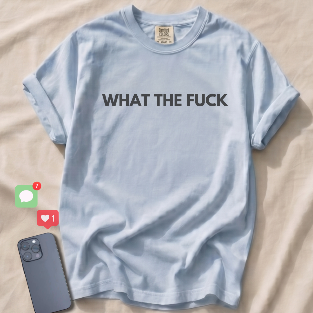 WHAT THE FUCK T-Shirt
