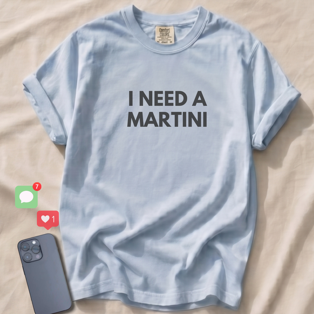 I NEED A MARTINI T-Shirt