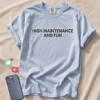 HIGH MAINTENANCE AND FUN T-Shirt