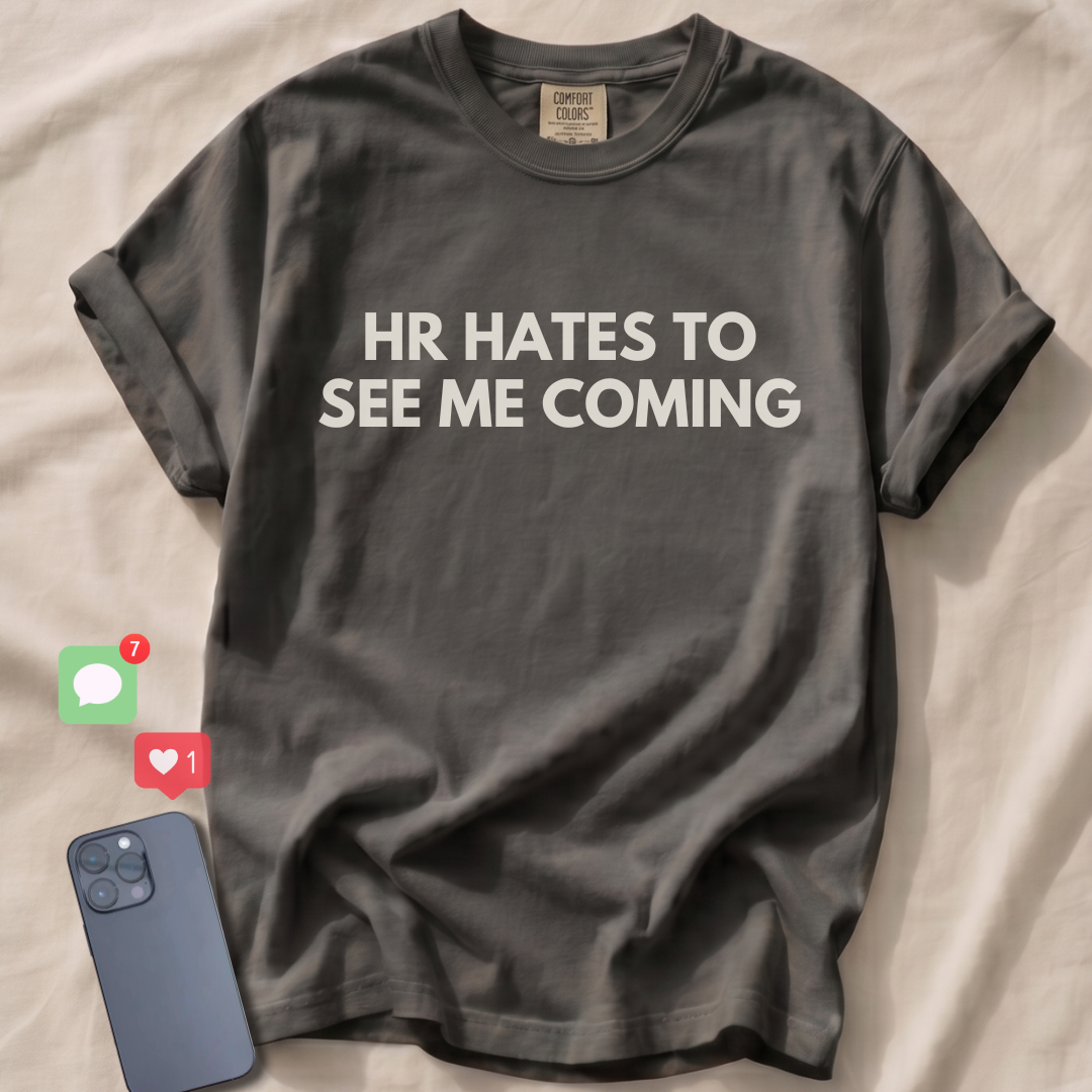 HR HATES TO SEE ME COMING T-Shirt
