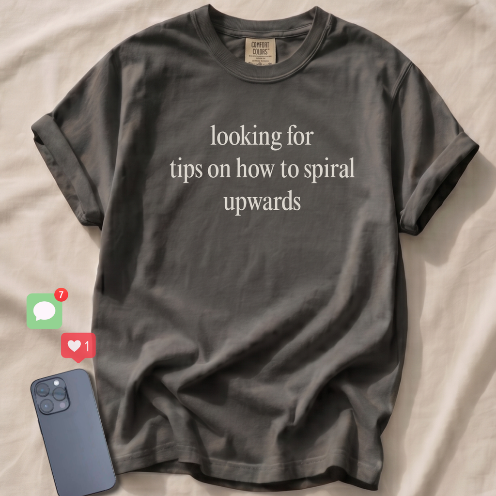Looking for tips on how to spiral upwards T-Shirt