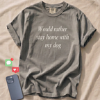 Would rather stay home with my dog T-Shirt
