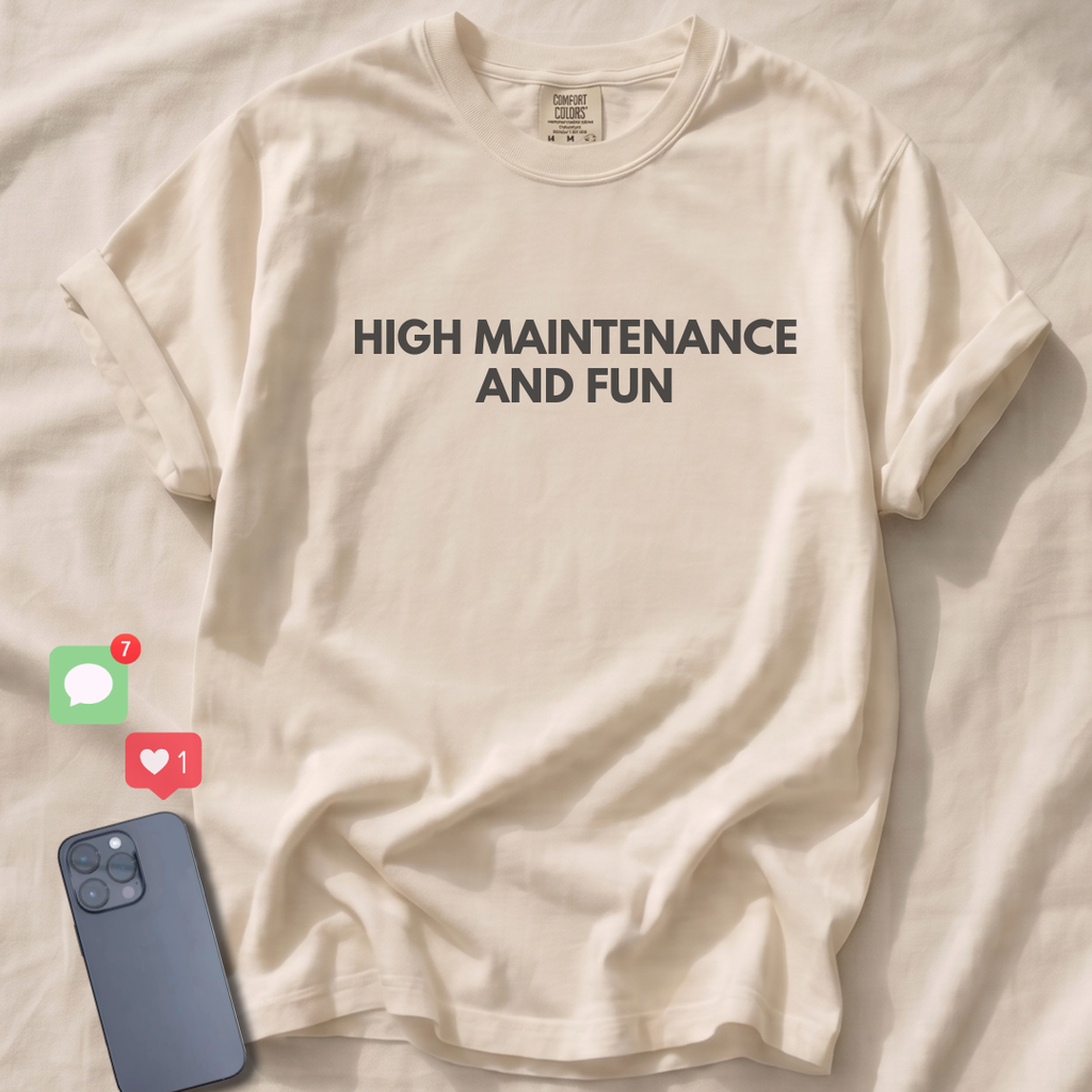 HIGH MAINTENANCE AND FUN T-Shirt