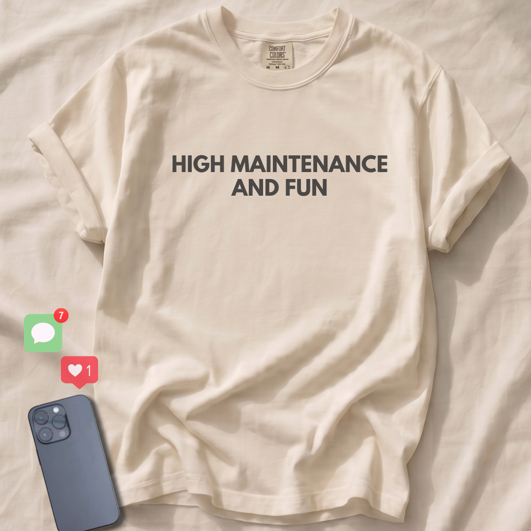 HIGH MAINTENANCE AND FUN T-Shirt