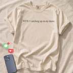 WFH = catching up on my shows T-Shirt