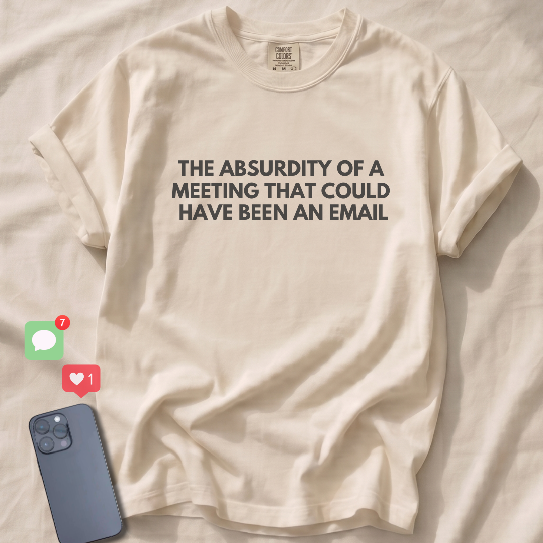 A MEETING THAT COULD HAVE BEEN AN EMAIL T-Shirt
