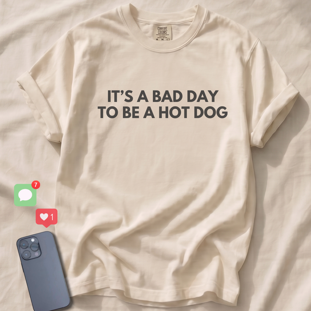 IT'S A BAD DAY TO BE A HOT DOG T-Shirt