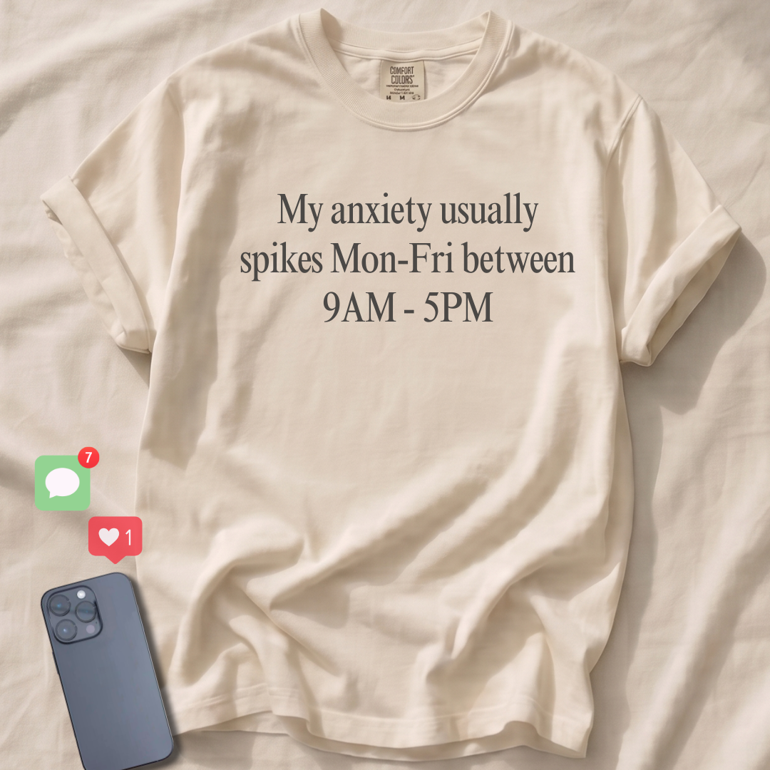 My anxiety usually spikes Mon-Fri T-Shirt