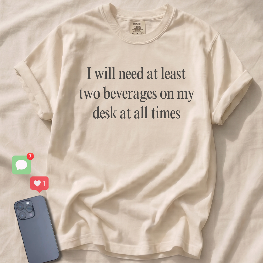 I will need at least two beverages... T-Shirt