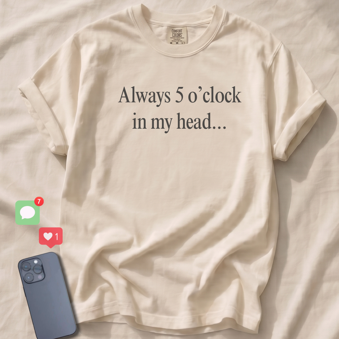 Always 5 o'clock T-Shirt
