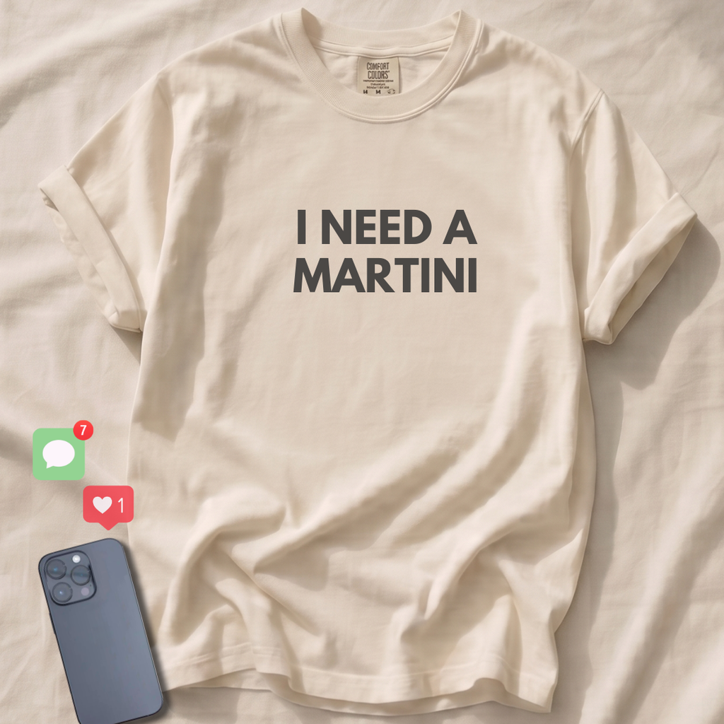 I NEED A MARTINI T-Shirt