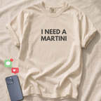 I NEED A MARTINI T-Shirt