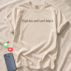 High-key and I can't help it T-Shirt