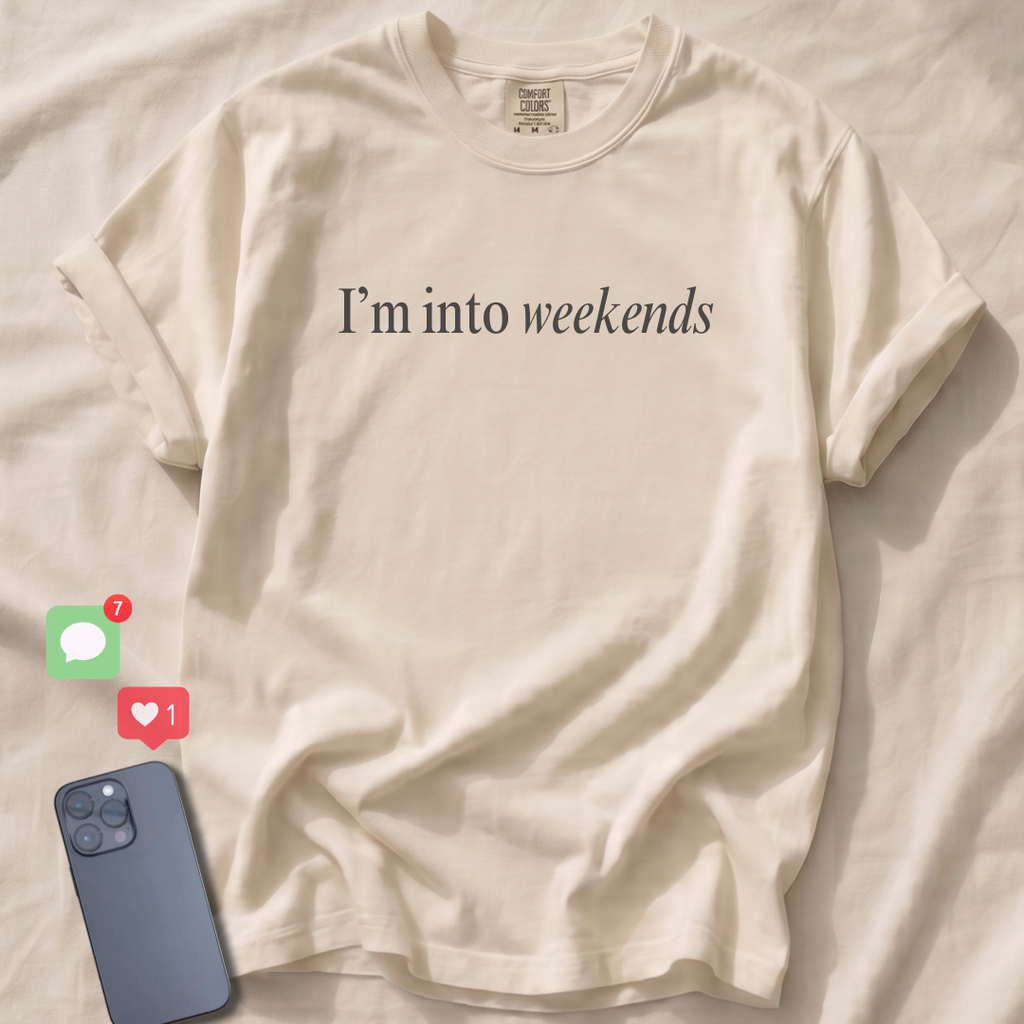 I'm into weekends T-Shirt