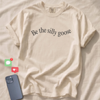 Be the silly goose T-Shirt