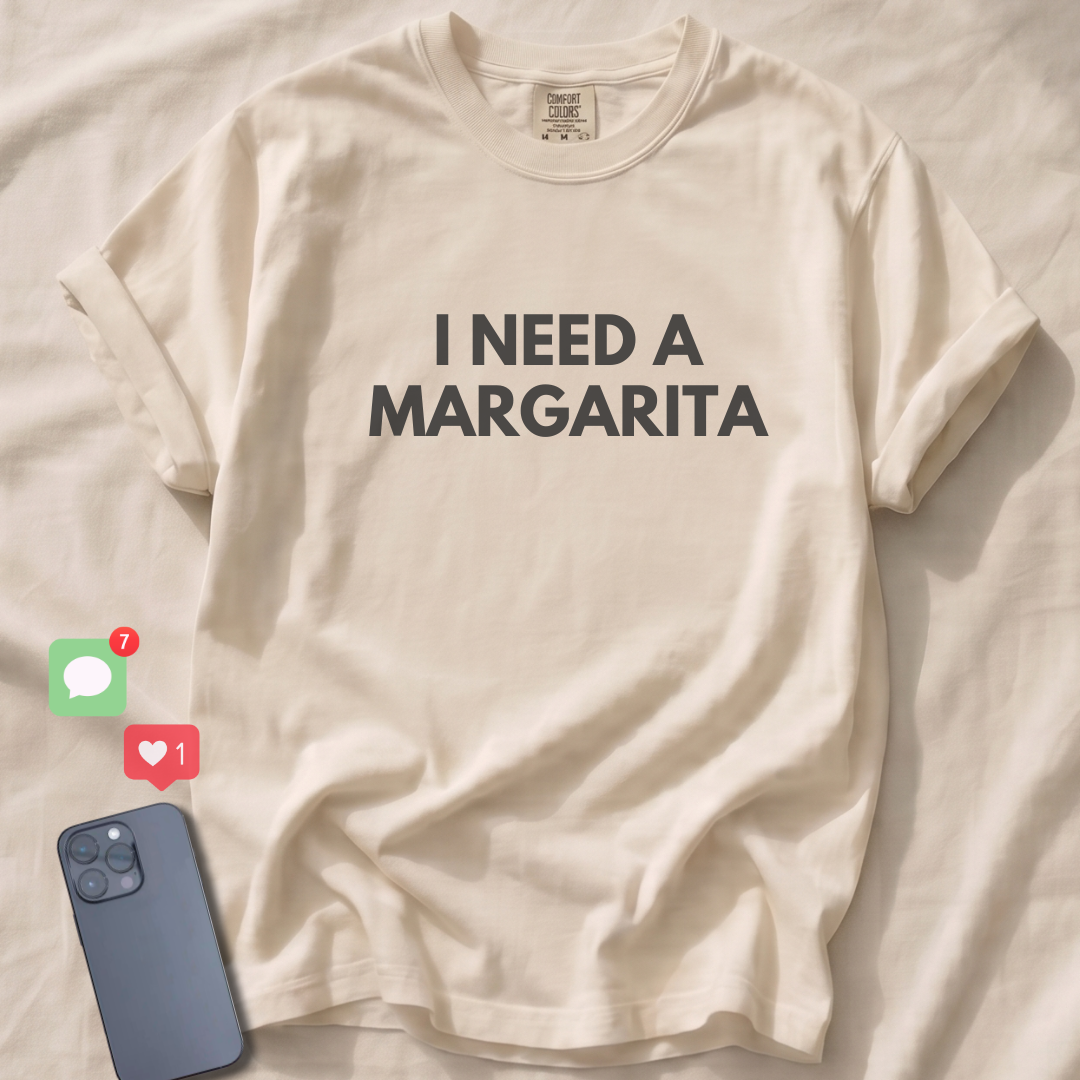 I NEED A MARGARITA T-Shirt