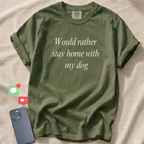Would rather stay home with my dog T-Shirt