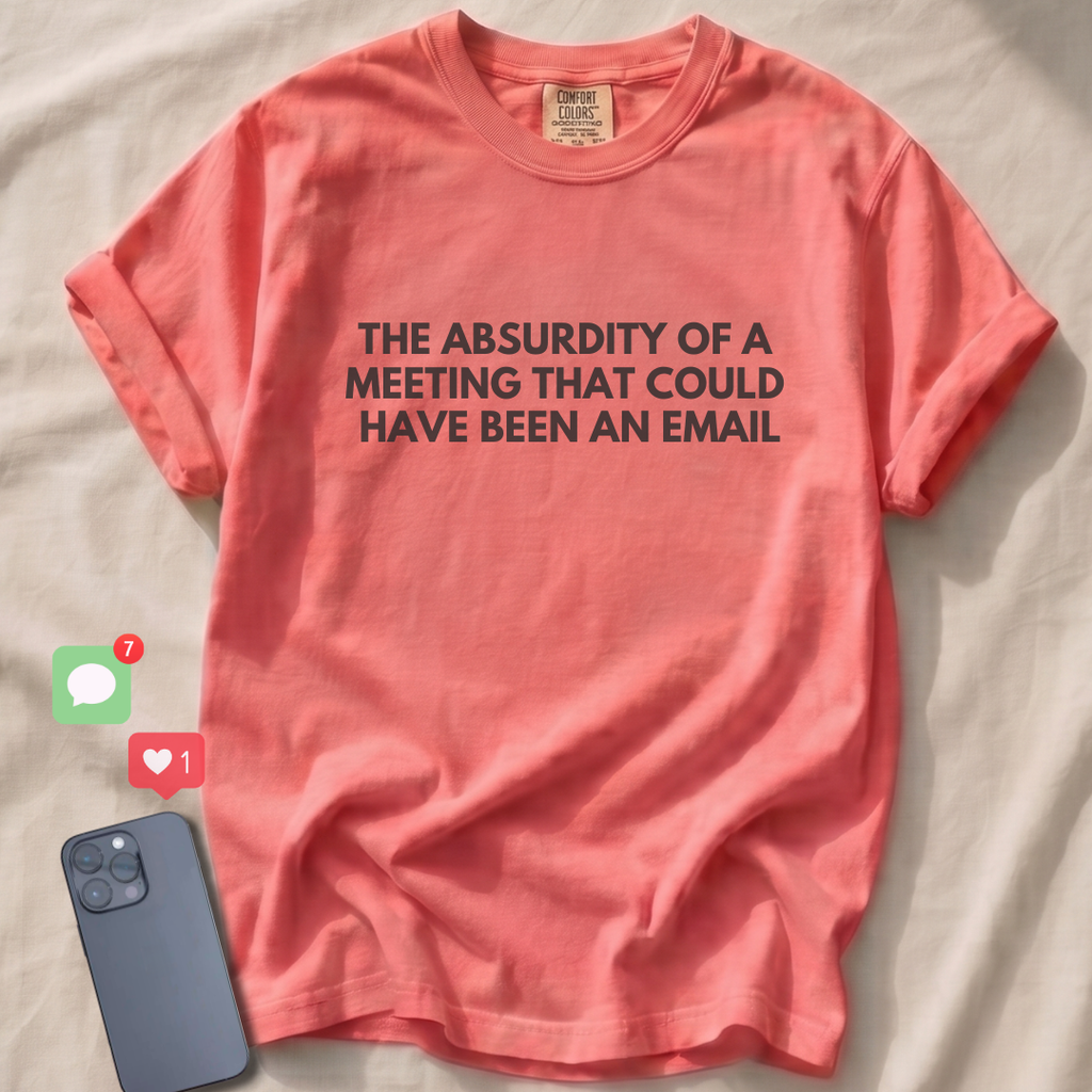 A MEETING THAT COULD HAVE BEEN AN EMAIL T-Shirt