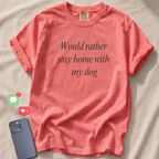 Would rather stay home with my dog T-Shirt